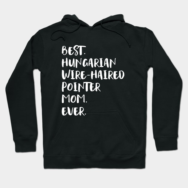 Best Hungarian Wire-Haired Pointer Mom Ever Hoodie by ninarts